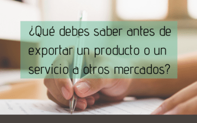 ¿Qué debes saber antes de exportar un producto o un servicio a otros mercados?