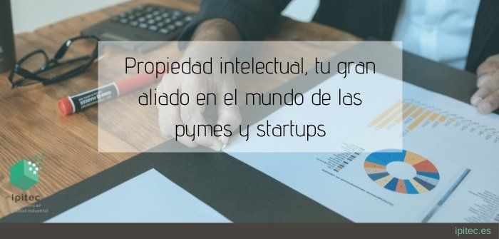 Propiedad intelectual, tu gran aliado en el mundo de las pymes y startups